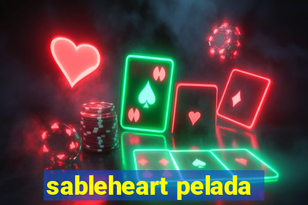 sableheart pelada